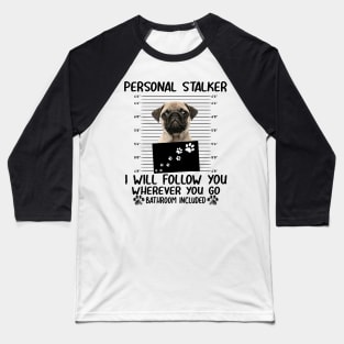 Personal Stalker Funny Pug Baseball T-Shirt